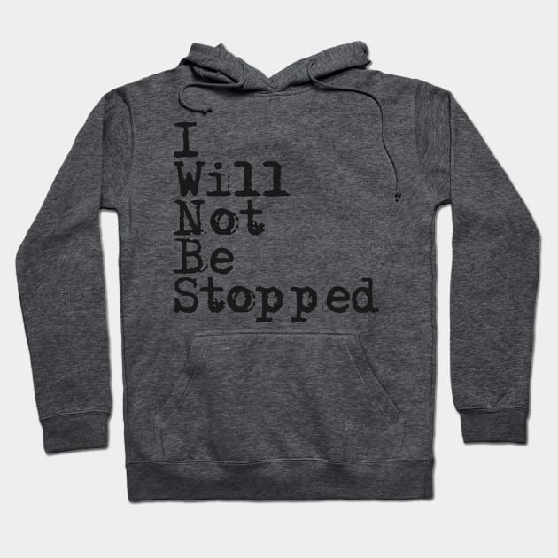 I Will Not Be Stopped Hoodie by crystalperrow